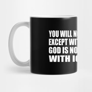 You will not be religious except with knowledge. God is not worshiped with ignorance Mug